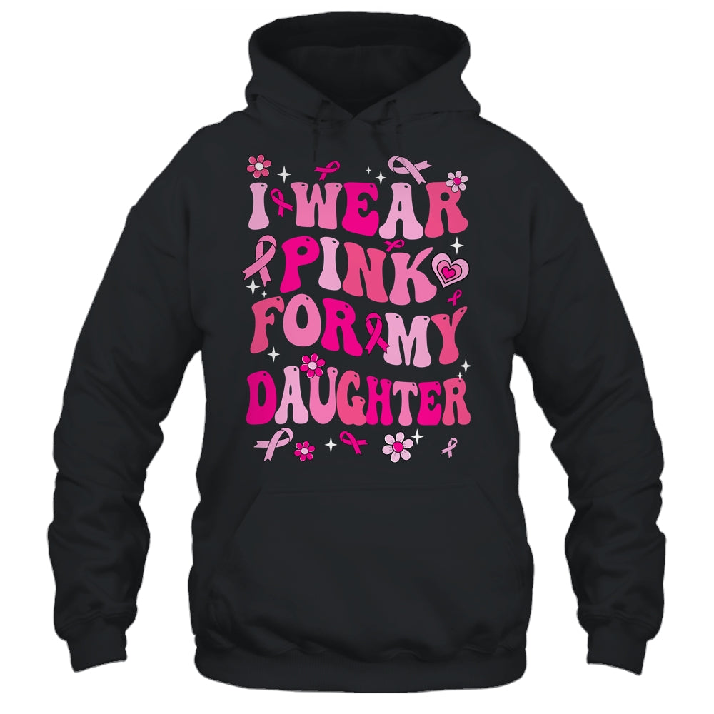 I Wear Pink For My Daughter Breast Cancer Awareness Support Groovy Shirt & Hoodie | teecentury
