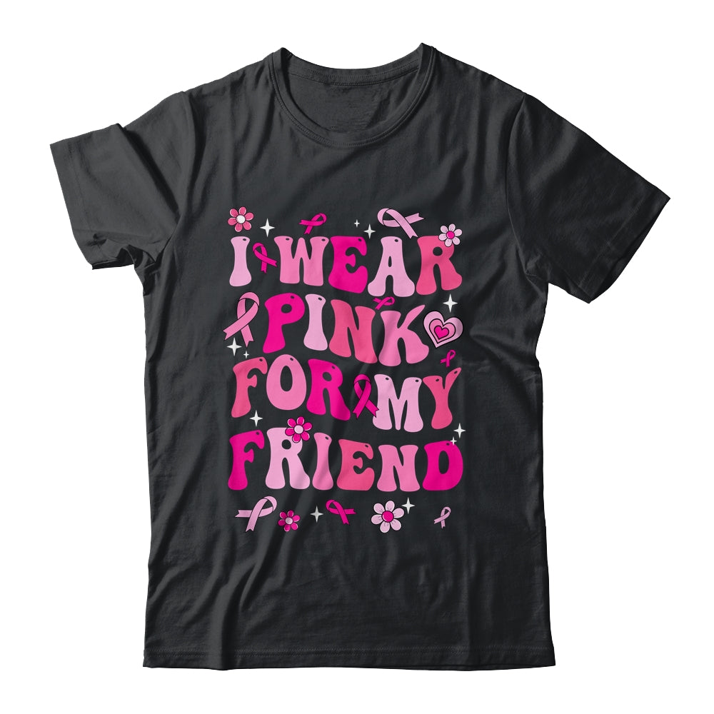 I Wear Pink For My Friend Breast Cancer Awareness Support Groovy Shirt & Hoodie | teecentury