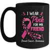 I Wear Pink For My Friend Breast Cancer Awareness Women Mug | teecentury