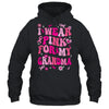 I Wear Pink For My Grandma Breast Cancer Awareness Support Groovy Shirt & Hoodie | teecentury