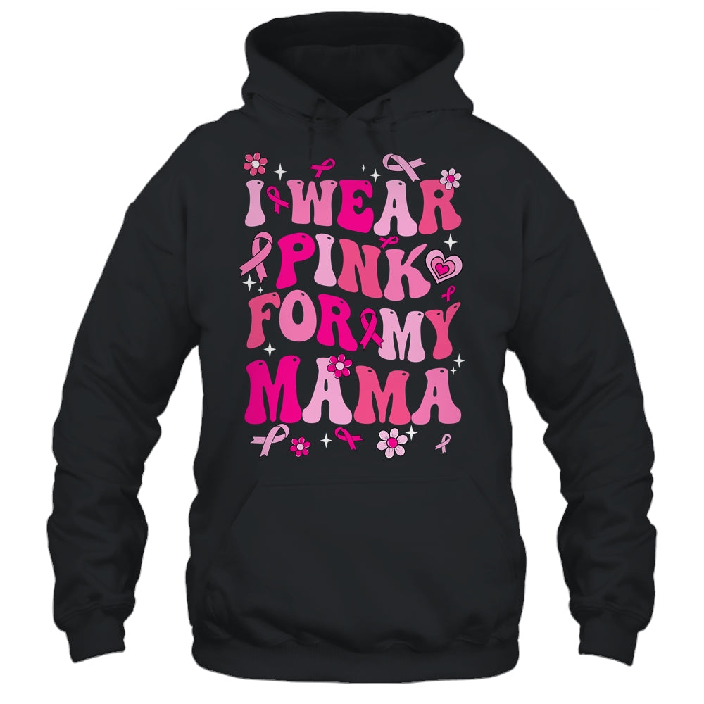 I Wear Pink For My Mama Breast Cancer Awareness Support Groovy Shirt & Hoodie | teecentury