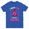 I Wear Pink For My Meme T-Rex Dinosaur Breast Cancer Awareness Youth Shirt | teecentury