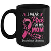 I Wear Pink For My Mom Breast Cancer Awareness Women Mug | teecentury