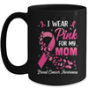 I Wear Pink For My Mom Breast Cancer Awareness Women Mug | teecentury