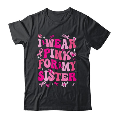 I Wear Pink For My Sister Breast Cancer Awareness Support Groovy Shirt & Hoodie | teecentury