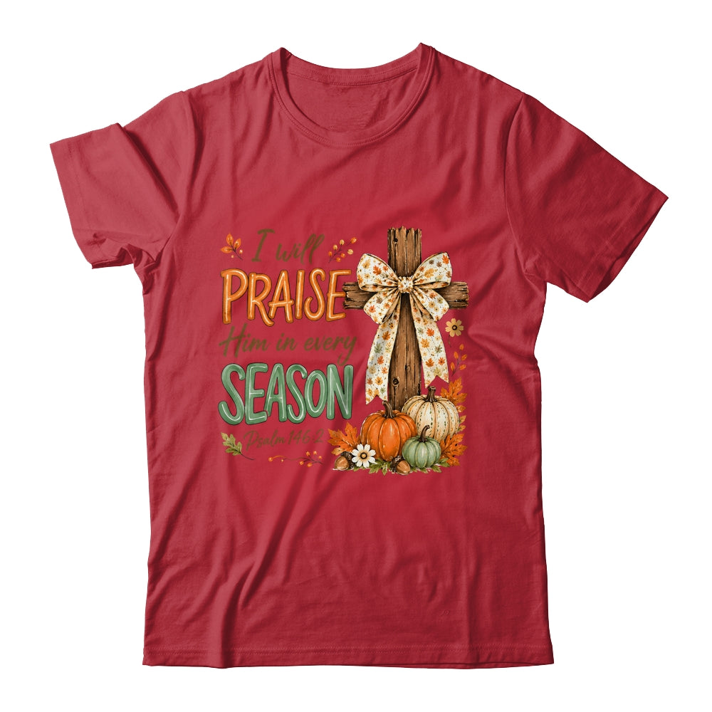 I Will Praise Him In Every Season Fall Christian Coquette Shirt & Sweatshirt | teecentury