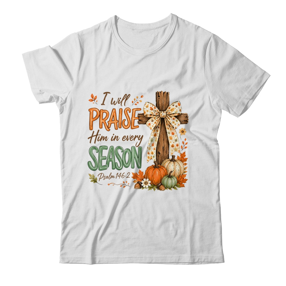 I Will Praise Him In Every Season Fall Christian Coquette Shirt & Sweatshirt | teecentury