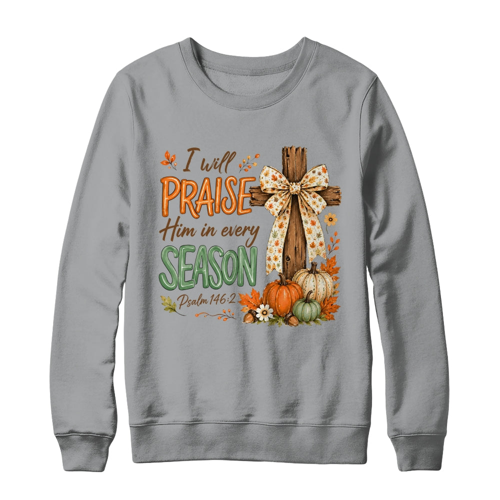 I Will Praise Him In Every Season Fall Christian Coquette Shirt & Sweatshirt | teecentury