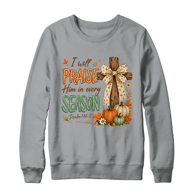 I Will Praise Him In Every Season Fall Christian Coquette Shirt & Sweatshirt | teecentury