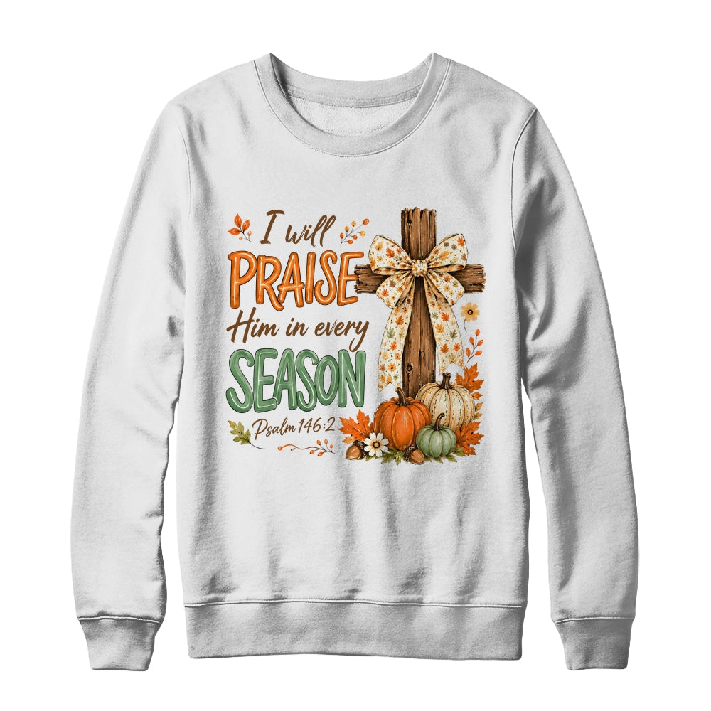I Will Praise Him In Every Season Fall Christian Coquette Shirt & Sweatshirt | teecentury
