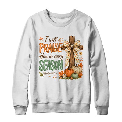 I Will Praise Him In Every Season Fall Christian Coquette Shirt & Sweatshirt | teecentury