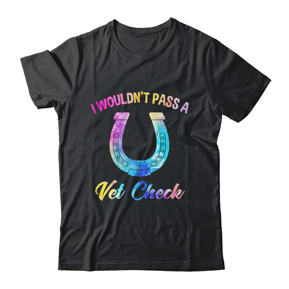 I Wouldn't Pass A Vet Check Equestrian Horse Lover Shirt & Tank Top | teecentury