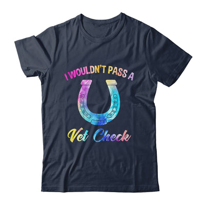 I Wouldn't Pass A Vet Check Equestrian Horse Lover Shirt & Tank Top | teecentury