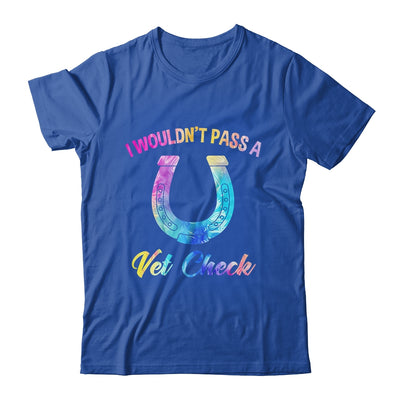 I Wouldn't Pass A Vet Check Equestrian Horse Lover Shirt & Tank Top | teecentury