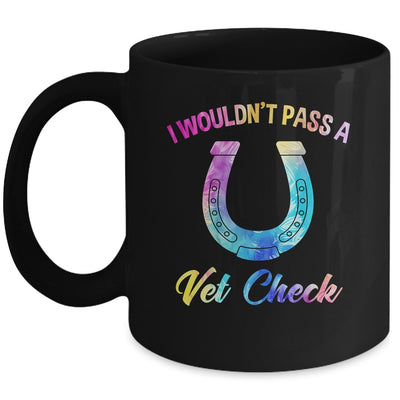 I Wouldn't Pass A Vet Check Equestrian Horse Lover Mug | teecentury