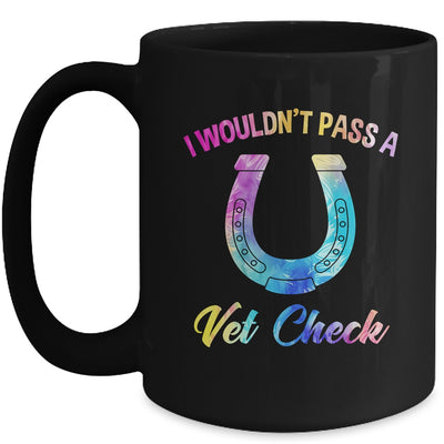 I Wouldn't Pass A Vet Check Equestrian Horse Lover Mug | teecentury