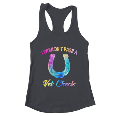I Wouldn't Pass A Vet Check Equestrian Horse Lover Shirt & Tank Top | teecentury