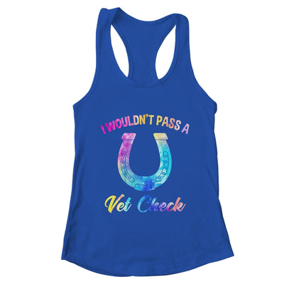 I Wouldn't Pass A Vet Check Equestrian Horse Lover Shirt & Tank Top | teecentury