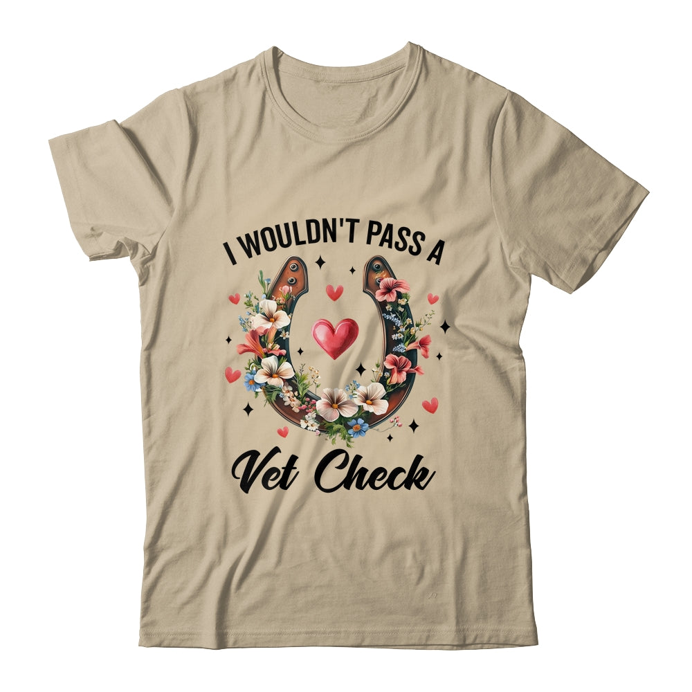 I Wouldn't Pass A Vet Check Funny Equestrian Horse Lover Shirt & Tank Top | teecentury