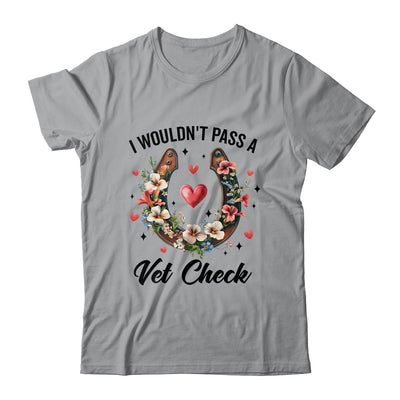 I Wouldn't Pass A Vet Check Funny Equestrian Horse Lover Shirt & Tank Top | teecentury