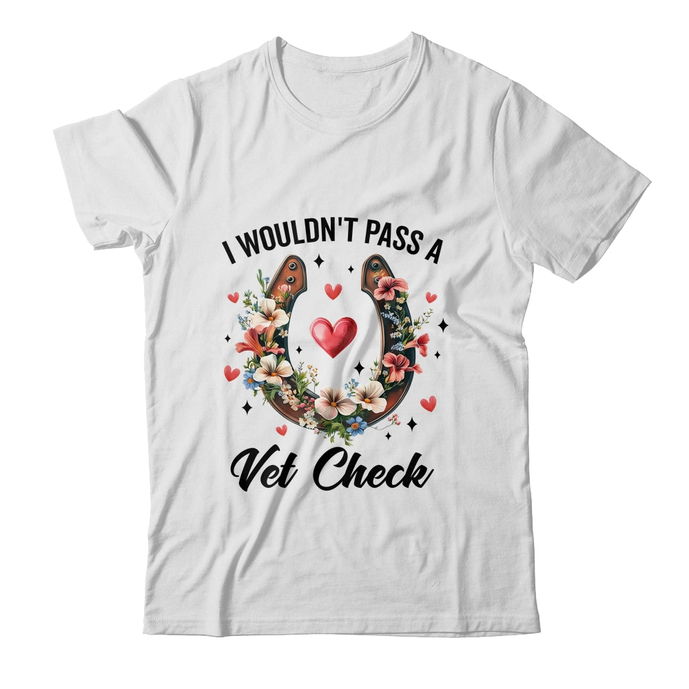I Wouldn't Pass A Vet Check Funny Equestrian Horse Lover Shirt & Tank Top | teecentury