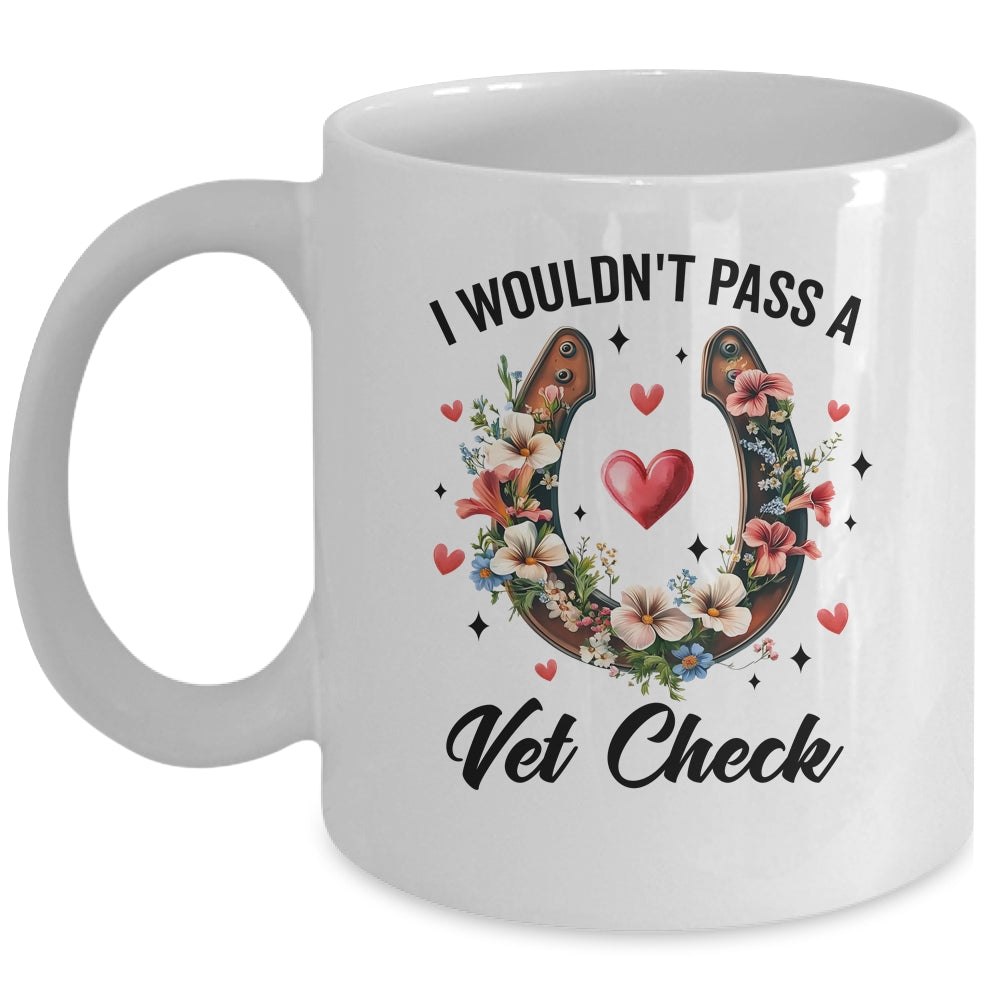 I Wouldn't Pass A Vet Check Funny Equestrian Horse Lover Mug | teecentury
