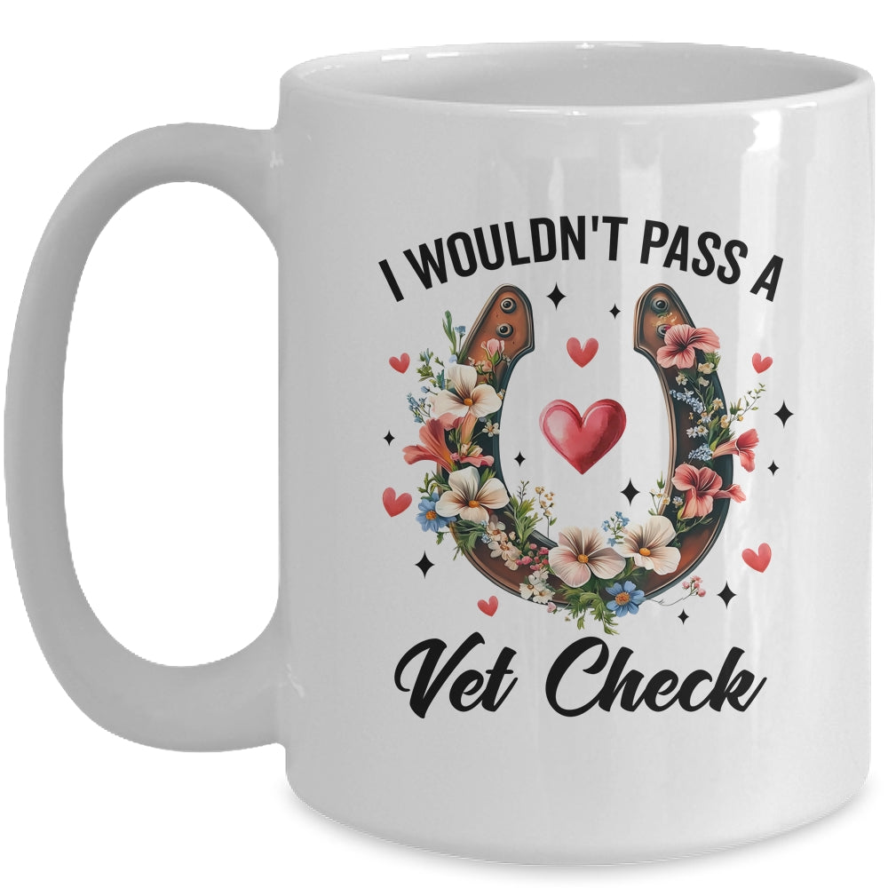 I Wouldn't Pass A Vet Check Funny Equestrian Horse Lover Mug | teecentury