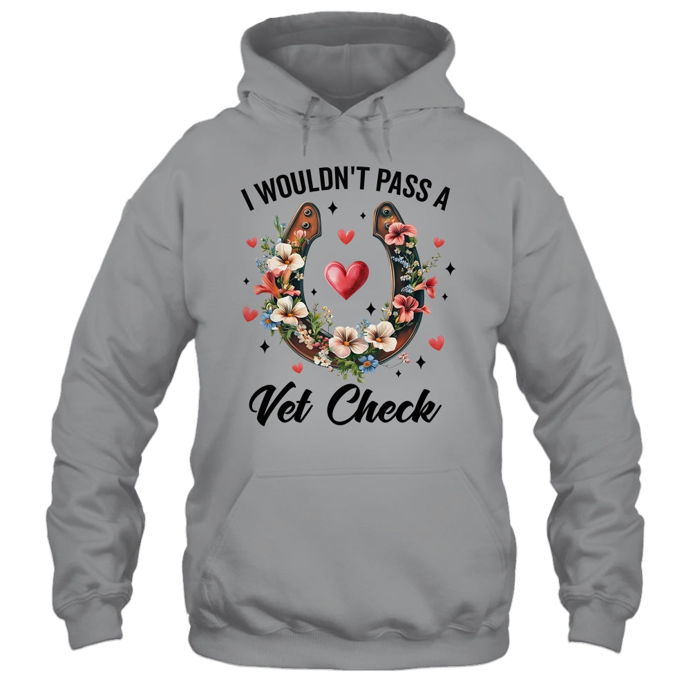 I Wouldn't Pass A Vet Check Funny Equestrian Horse Lover Shirt & Tank Top | teecentury