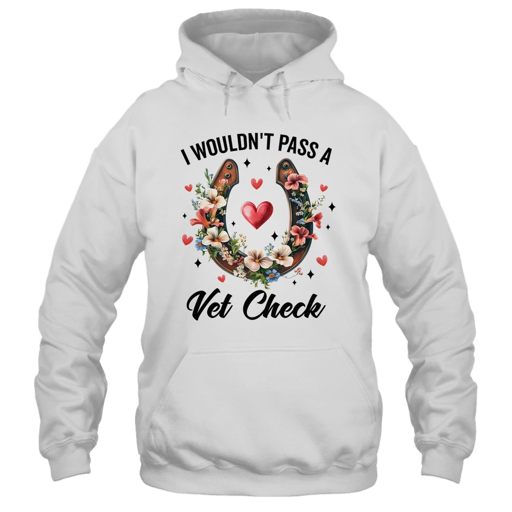 I Wouldn't Pass A Vet Check Funny Equestrian Horse Lover Shirt & Tank Top | teecentury