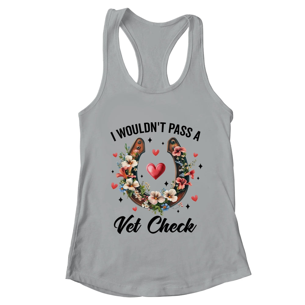 I Wouldn't Pass A Vet Check Funny Equestrian Horse Lover Shirt & Tank Top | teecentury