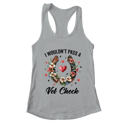 I Wouldn't Pass A Vet Check Funny Equestrian Horse Lover Shirt & Tank Top | teecentury
