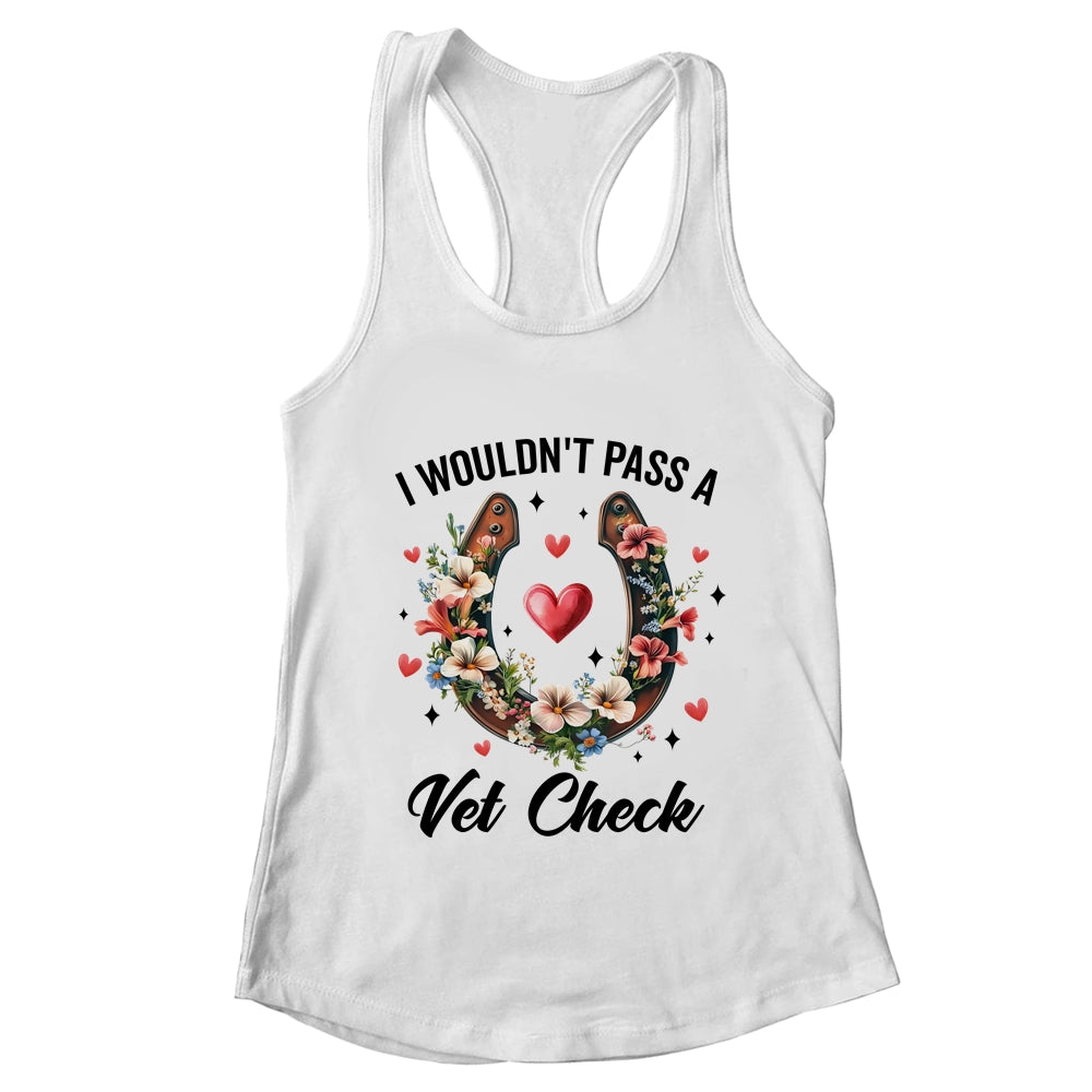 I Wouldn't Pass A Vet Check Funny Equestrian Horse Lover Shirt & Tank Top | teecentury