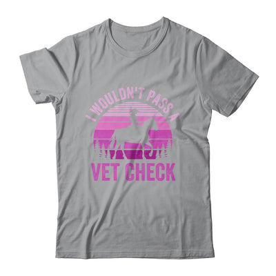 I Wouldn't Pass A Vet Check Funny Equestrian Horse Retro Shirt & Tank Top | teecentury