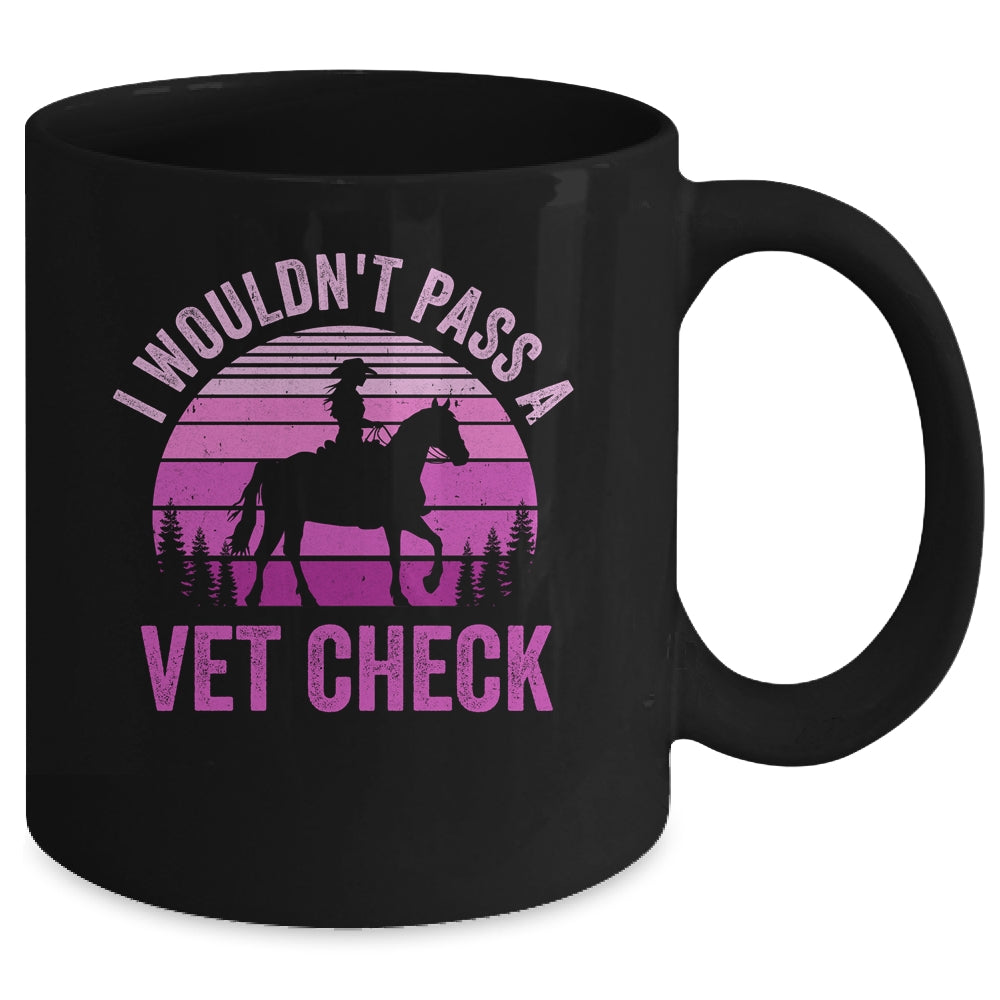 I Wouldn't Pass A Vet Check Funny Equestrian Horse Retro Mug | teecentury