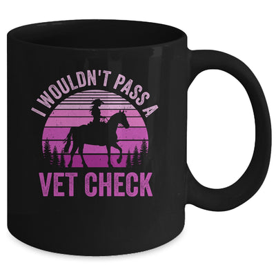 I Wouldn't Pass A Vet Check Funny Equestrian Horse Retro Mug | teecentury