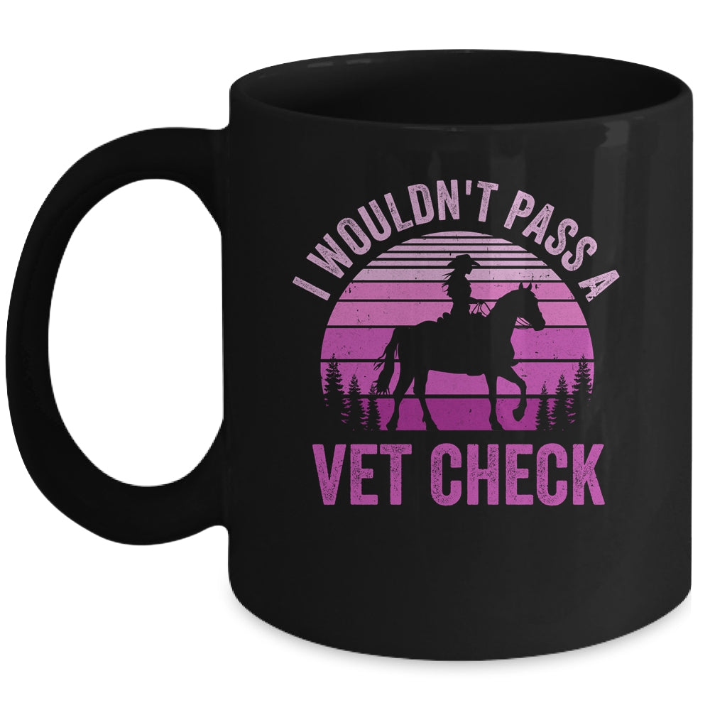 I Wouldn't Pass A Vet Check Funny Equestrian Horse Retro Mug | teecentury