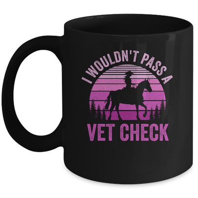 I Wouldn't Pass A Vet Check Funny Equestrian Horse Retro Mug | teecentury