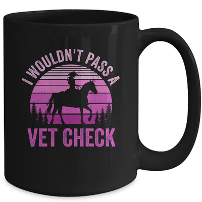 I Wouldn't Pass A Vet Check Funny Equestrian Horse Retro Mug | teecentury