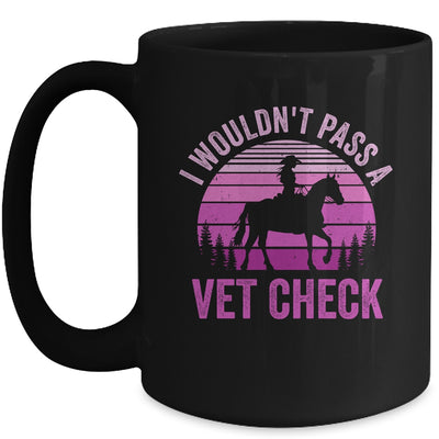 I Wouldn't Pass A Vet Check Funny Equestrian Horse Retro Mug | teecentury