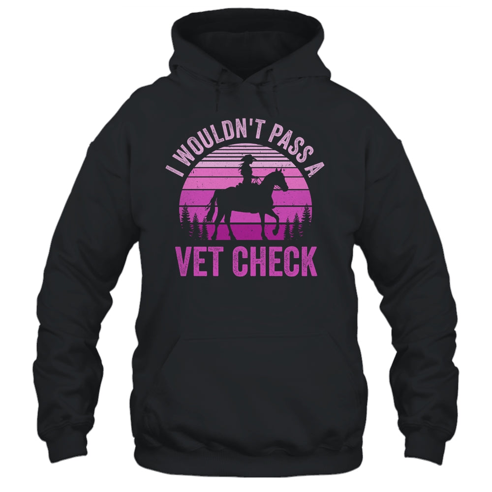 I Wouldn't Pass A Vet Check Funny Equestrian Horse Retro Shirt & Tank Top | teecentury