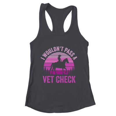 I Wouldn't Pass A Vet Check Funny Equestrian Horse Retro Shirt & Tank Top | teecentury