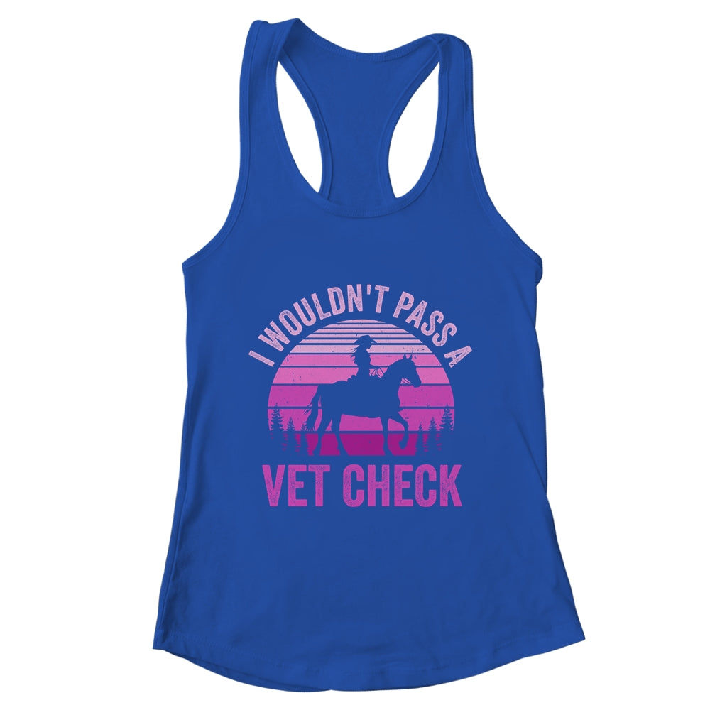 I Wouldn't Pass A Vet Check Funny Equestrian Horse Retro Shirt & Tank Top | teecentury