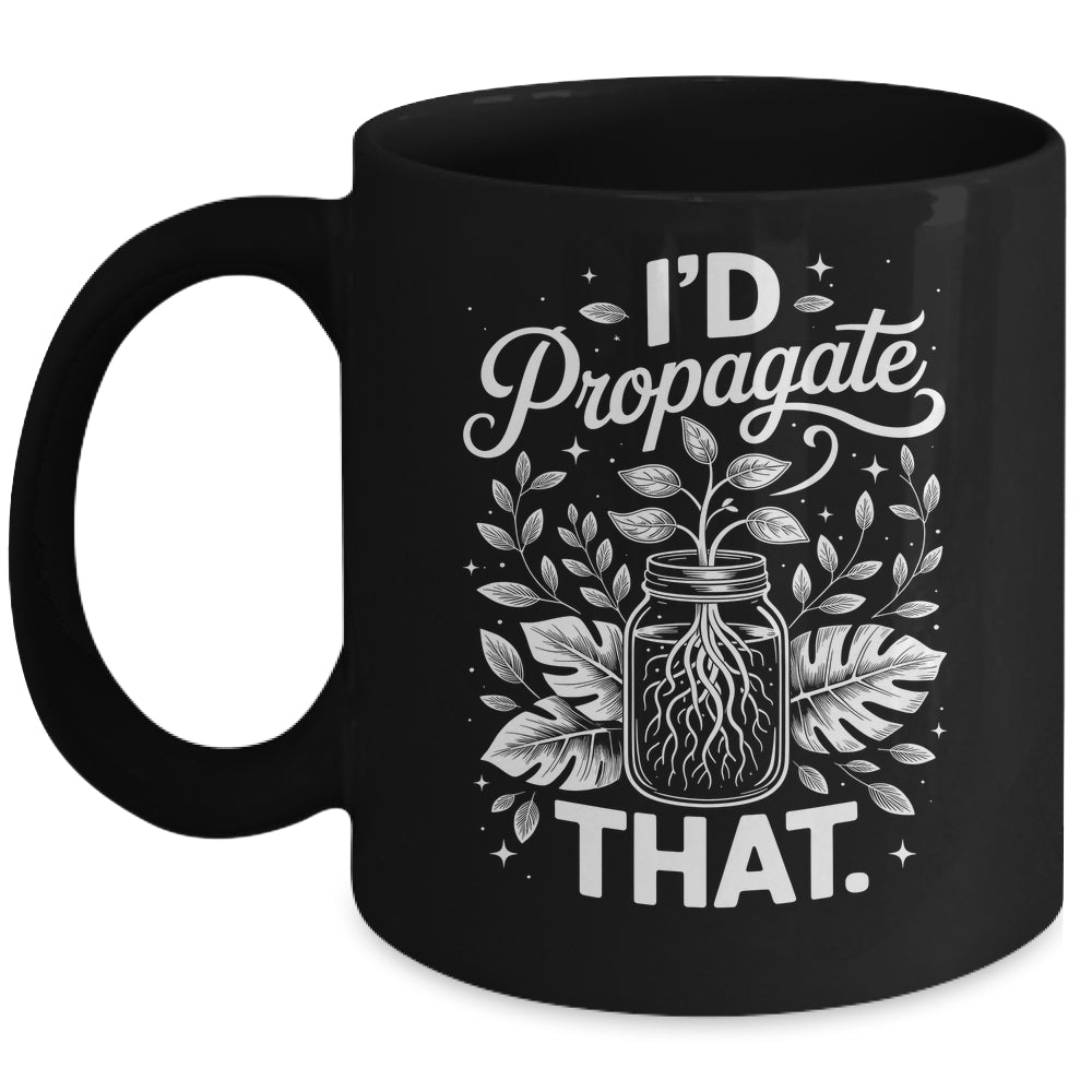 I'd Propagate That Funny Plant Lovers Gardeners Women Girls Mug | teecentury