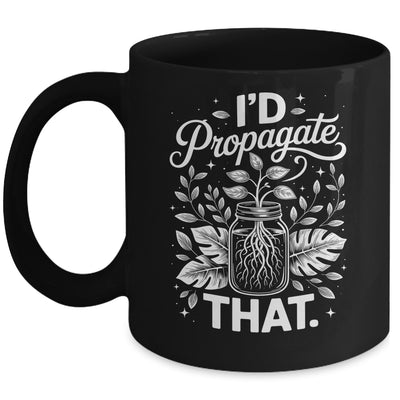 I'd Propagate That Funny Plant Lovers Gardeners Women Girls Mug | teecentury
