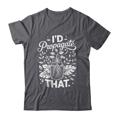 I'd Propagate That Funny Plant Lovers Gardeners Women Girls Shirt & Tank Top | teecentury