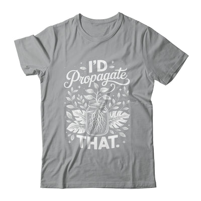 I'd Propagate That Funny Plant Lovers Gardeners Women Girls Shirt & Tank Top | teecentury