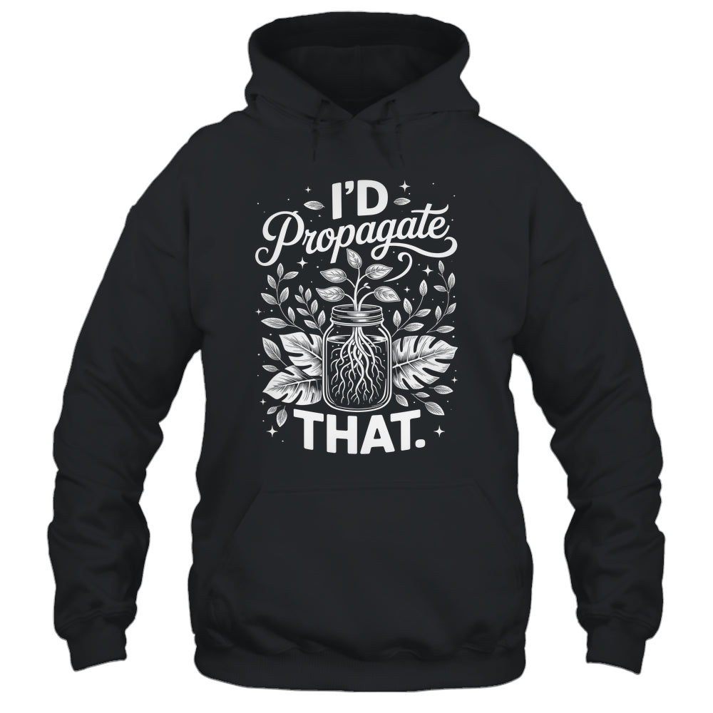 I'd Propagate That Funny Plant Lovers Gardeners Women Girls Shirt & Tank Top | teecentury