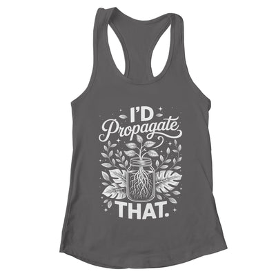 I'd Propagate That Funny Plant Lovers Gardeners Women Girls Shirt & Tank Top | teecentury