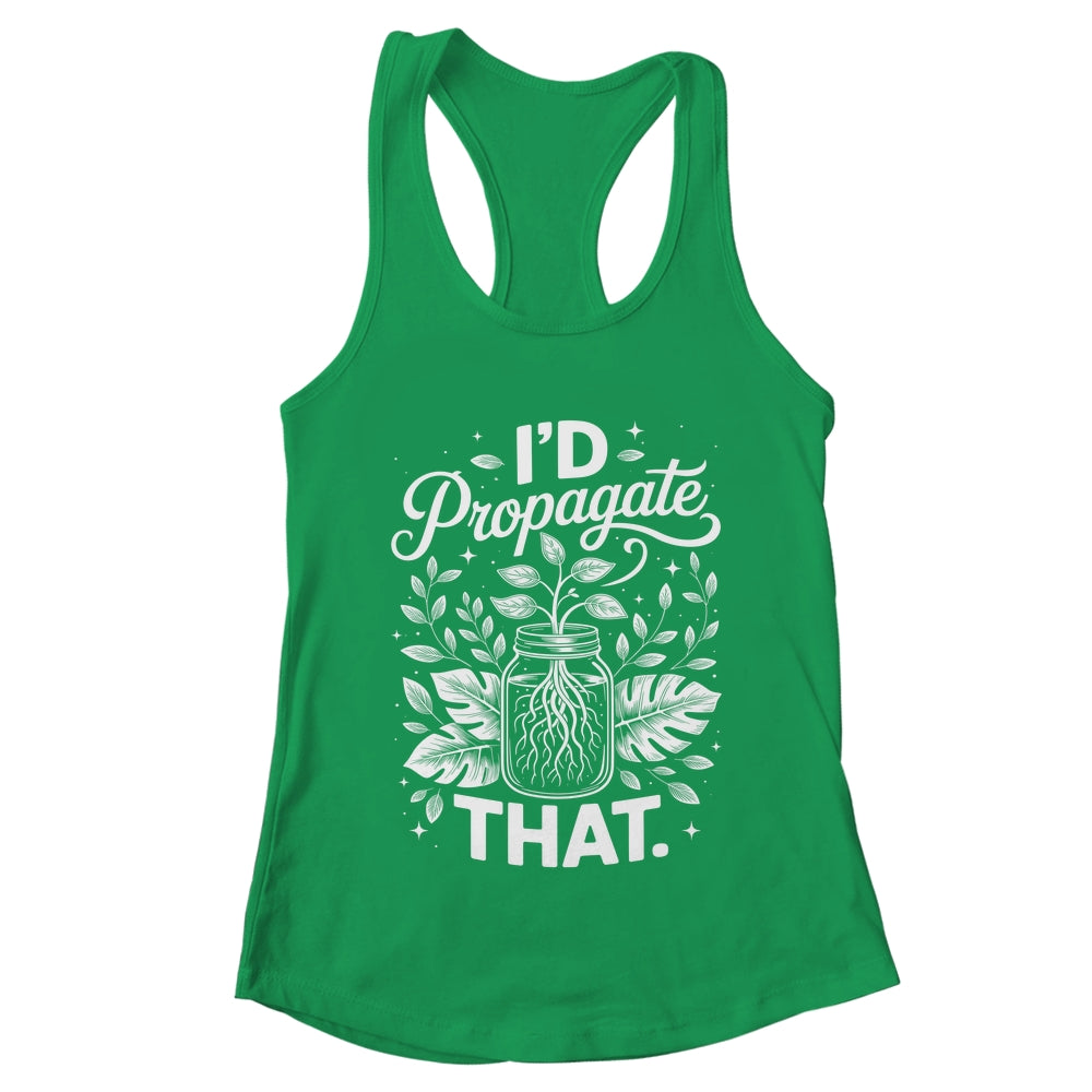 I'd Propagate That Funny Plant Lovers Gardeners Women Girls Shirt & Tank Top | teecentury