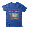 I'd Rather Be At The Casino Lover Men Women Gambling Gambler Shirt & Tank Top | teecentury